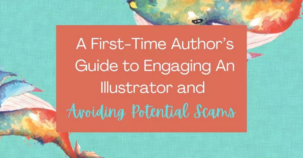 A First-Time Author’s Guide to Engaging An Illustrator and Avoiding Potential Scams